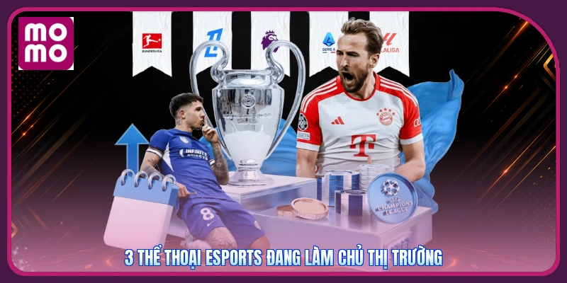 3 thể thoại esports đang làm chủ thị trường