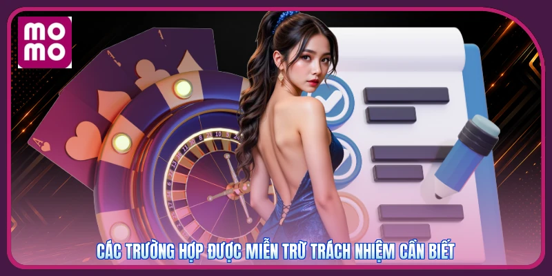 Miễn Trừ Trách Nhiệm MMOO | Thông Tin Chuẩn Xác Cho Hội Viên 3 Các trường hợp được miễn trừ trách nhiệm cần biết