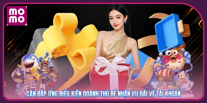 Cần đáp ứng điều kiện doanh thủ để nhận ưu đãi về tài khoản