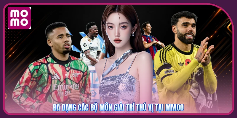 Đa dạng các bộ môn giải trí thú vị tại MMOO
