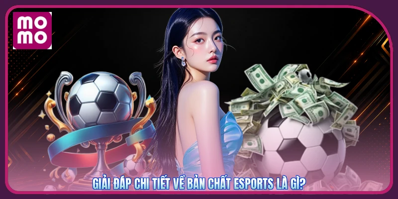Giải đáp chi tiết về bản chất esports là gì?