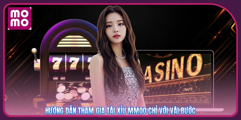 Hướng dẫn tham gia tài xỉu MMOO chỉ với vài bước