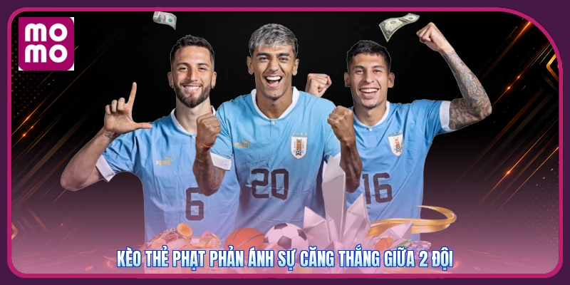 Kèo thẻ phạt phản ánh sự căng thắng giữa 2 đội