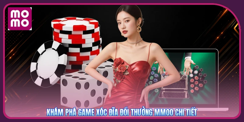 Khám phá game xóc đĩa đổi thưởng MMOO chi tiết