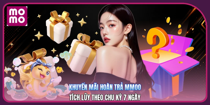 Khuyến Mãi Hoàn Trả MMOO | Tích Lũy Theo Chu Kỳ 7 Ngày 3 Khuyến Mãi Hoàn Trả MMOO | Tích Lũy Theo Chu Kỳ 7 Ngày