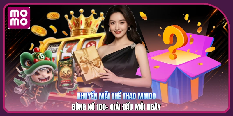 Khuyến Mãi Thể Thao MMOO | Bùng Nổ 100+ Giải Đấu Mỗi Ngày 1 Khuyến Mãi Thể Thao MMOO | Bùng Nổ 100+ Giải Đấu Mỗi Ngày