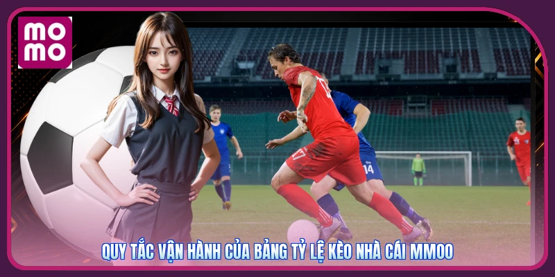 Quy tắc vận hành của bảng tỷ lệ kèo nhà cái MMOO