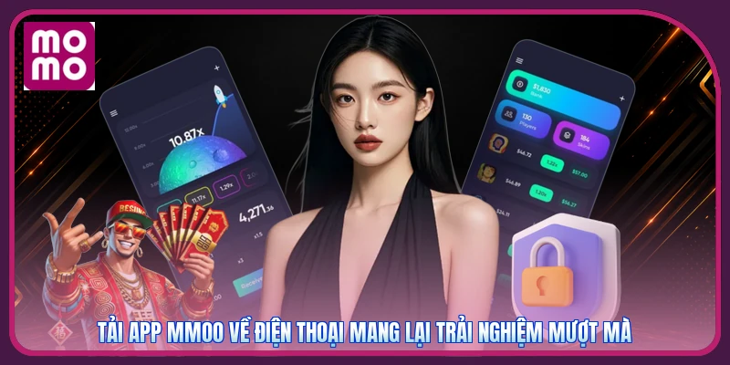 Tải App MMOO 1 Tải app MMOO về điện thoại mang lại trải nghiệm mượt mà