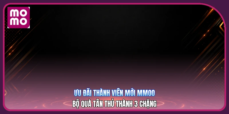 Ưu Đãi Thành Viên Mới MMOO | Bộ Quà Tân Thủ Thành 3 Chặng 2 Ưu Đãi Thành Viên Mới MMOO | Bộ Quà Tân Thủ Thành 3 Chặng